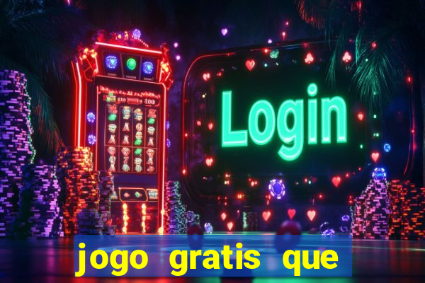 jogo gratis que ganha dinheiro